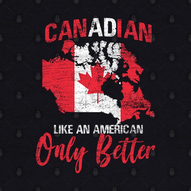 Canadian Like An American Only Better by ShirtsShirtsndmoreShirts